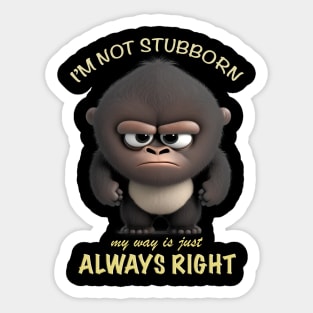 Gorilla I'm Not Stubborn My Way Is Just Always Right Cute Adorable Funny Quote Sticker